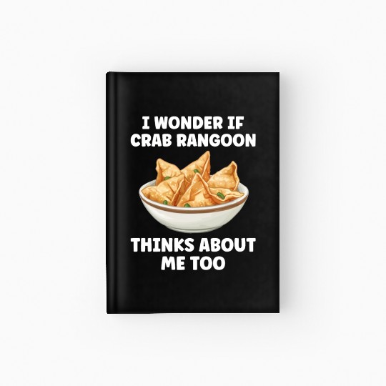 If Crab Rangoon Thinks about Me Too Funny Hardcover Journal