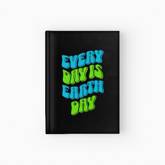 every day is earth day ,earth day,nature, Hardcover Journal