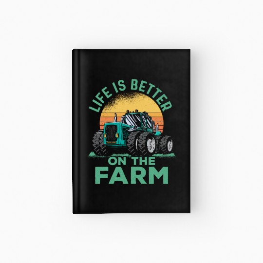 Life Is Better On The Farm Farming Animal Farmer Hardcover Journal