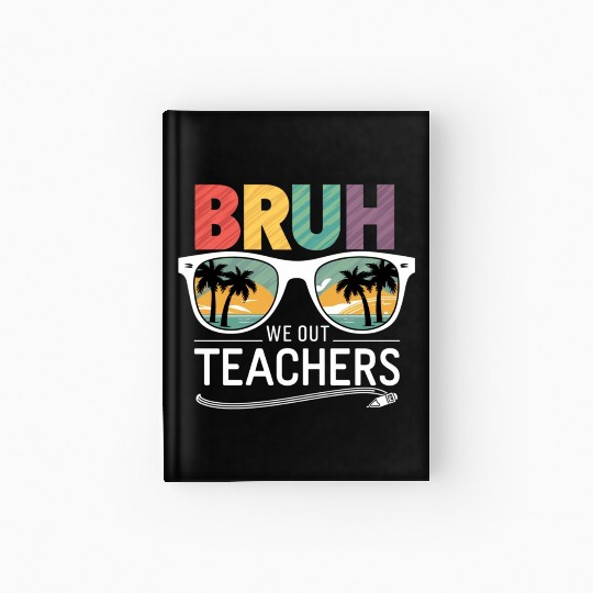 Bruh We Out Happy Last Day Of School Teachers Hardcover Journal