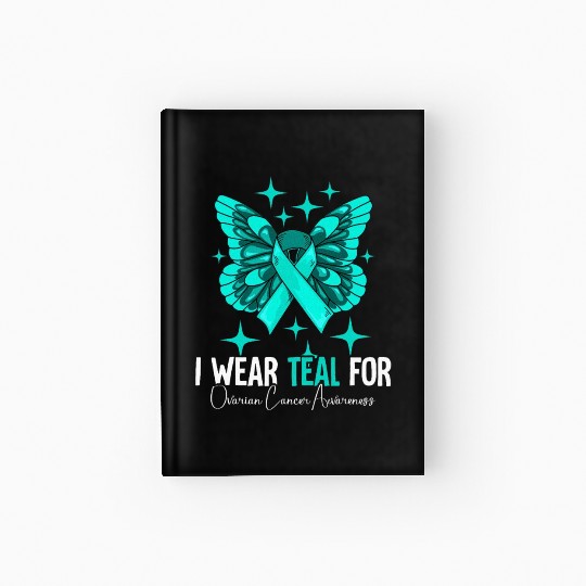 I Wear Teal For Ovarian Cancer Awareness Hardcover Journal