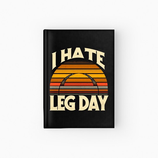 I Hate Leg Day 32 Hardcover Journal