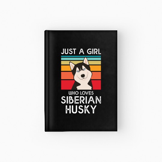 Just A Girl Who Loves Siberian Husky Hardcover Journal