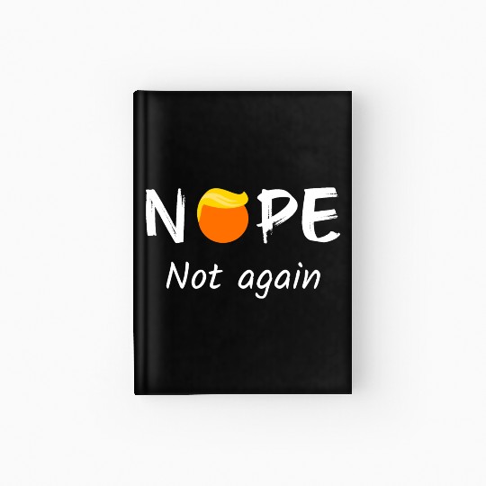 Anti-Trump - Nope, Not Again II Hardcover Journal