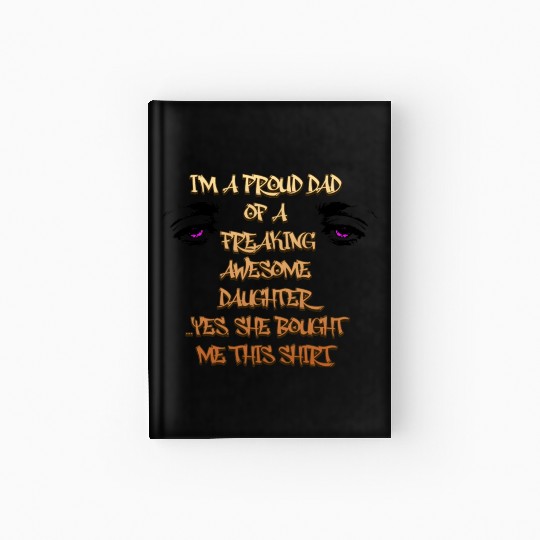 "I am a proud dad of a freaking awesome daughter Hardcover Journal