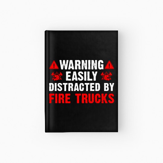 Easily Distracted By Fire Trucks Firefighter Hardcover Journal