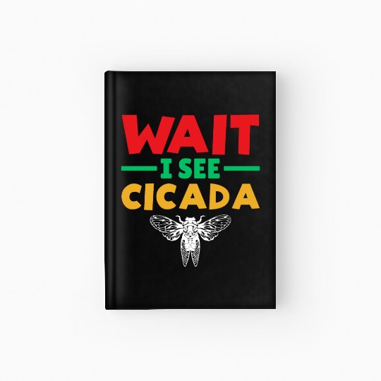 Wait I See Cicada, Funny Colorful Cicada Spring Hardcover Journal