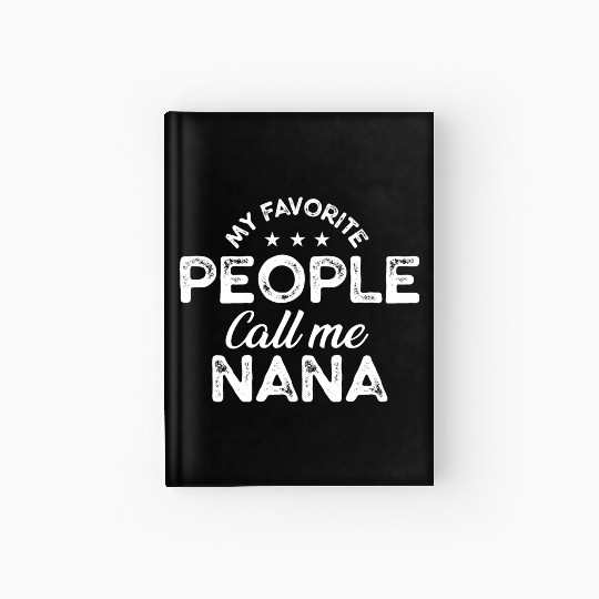 My Favorite People Call Me Nana, Funny Grandma Hardcover Journal