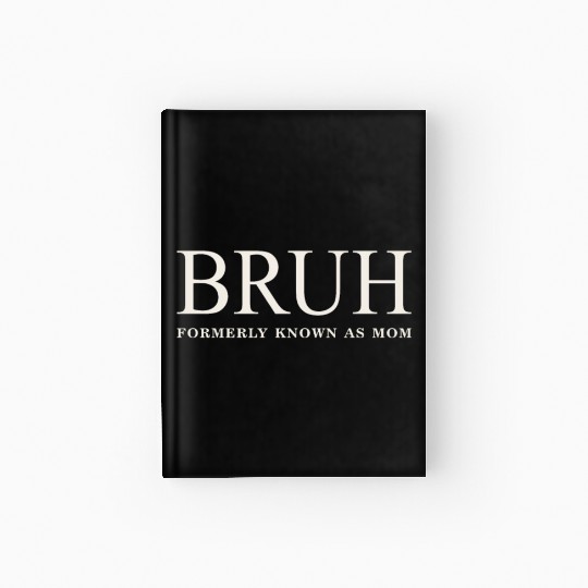 Funny Mother's Day Bruh: Formerly Known As Mom Hardcover Journal