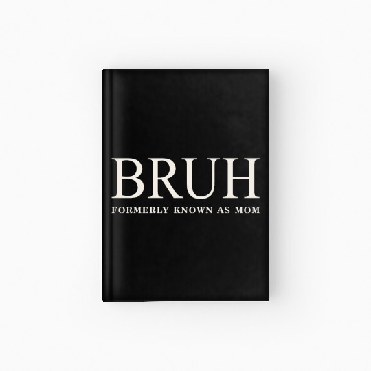 Funny Mother's Day Bruh: Formerly Known As Mom Hardcover Journal