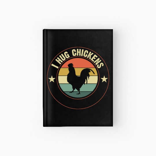 I Hug Chickens: Embrace Love Hardcover Journal