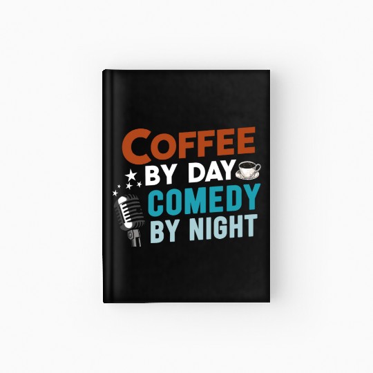 Coffee By Day Comedy By Night Comedian Hardcover Journal