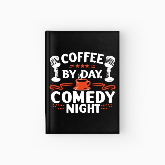 Coffee By Day Comedy By Night Comedian Hardcover Journal