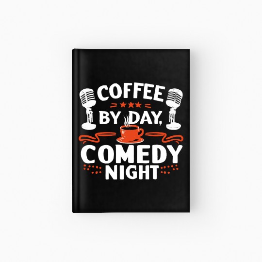 Coffee By Day Comedy By Night Comedian Hardcover Journal