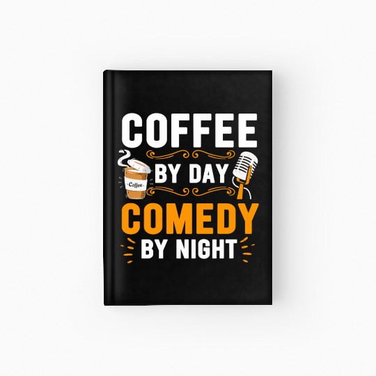 Coffee By Day Comedy By Night Comedian Hardcover Journal