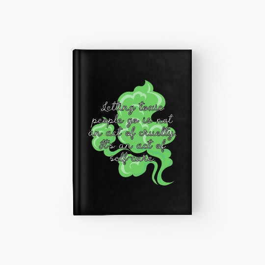 Letting toxic people go is an act of self-care. Hardcover Journal