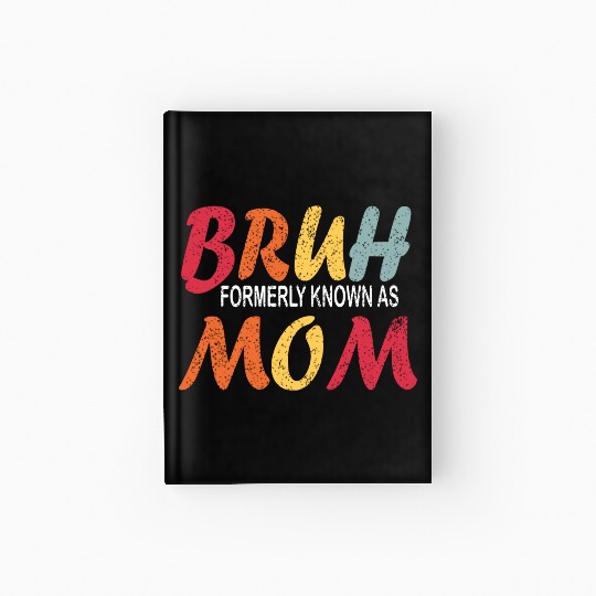 Bruh Formerly Known As Mom Funny Mom Mother's Day Hardcover Journal