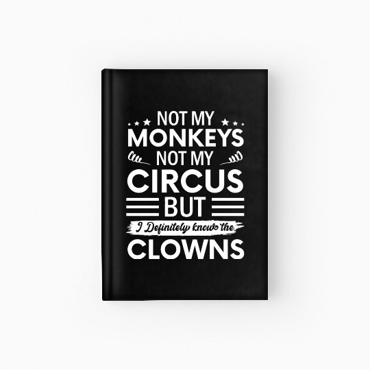 Not my Circus not my Monkeys But I Definitely Hardcover Journal