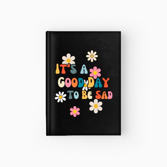 It's A Good Day To Be Sad Fatalism Hardcover Journal