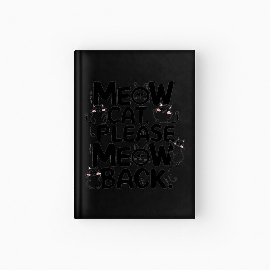 Meow cat, please meow back Hardcover Journal