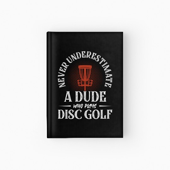 Never Underestimate A Dude Who Plays Disc Golf Fri Hardcover Journal