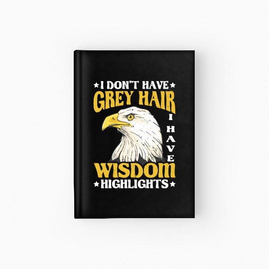 I Don't Have Grey Hair I Have Wisdom Highlights 2 Hardcover Journal
