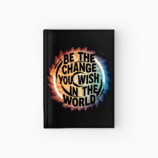 BE THE CHANGE YOU WICH HN THE WORLD.Hardcover Journal