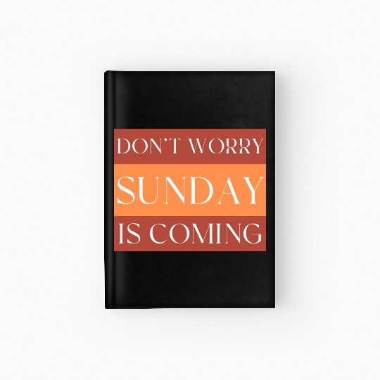 DON'T WORRY SUNDAY IS COMING Hardcover Journal