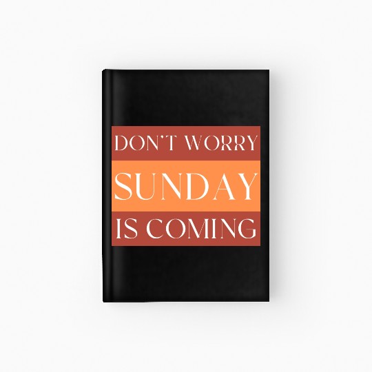 DON'T WORRY SUNDAY IS COMING Hardcover Journal
