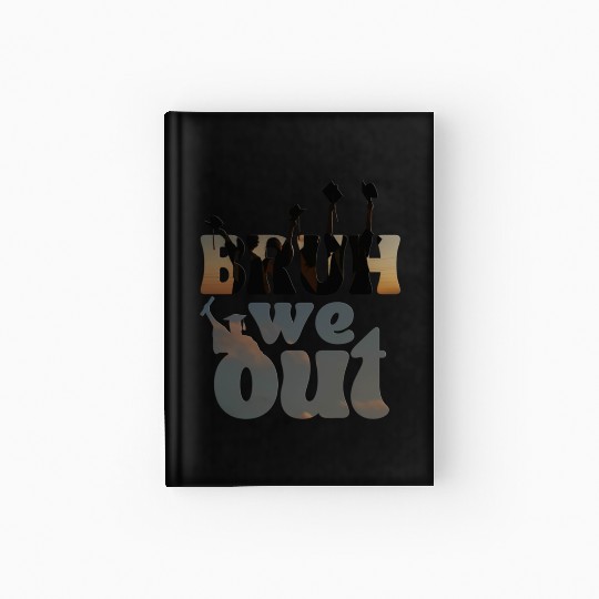 Bruh we out Graduation Graduate Hardcover Journal