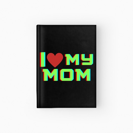 I Love My Mom Men Women I Heart My Mom Hardcover Journal