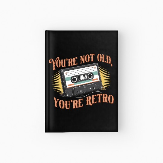 You're Not Old You're Retro Classic Cassette Tape Hardcover Journal