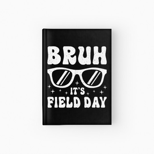 Bruh It's Field Day Teacher Happy Hardcover Journal