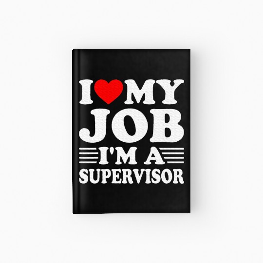 I love My Job A SUPERVISOR Job Title Profession Hardcover Journal