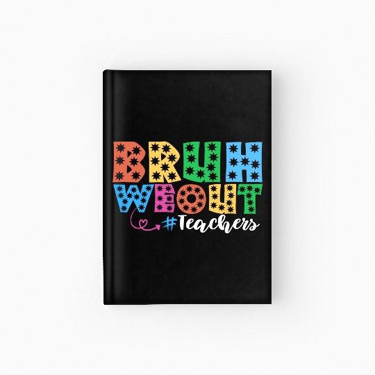 Bruh We Out Teachers summer teacher lovers Hardcover Journal