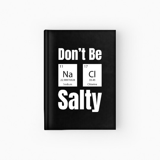 Don't Be Na Ci Salty Funny Chemistry Science Hardcover Journal
