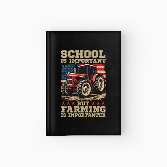 School Is Important But Farming Is Importanter Hardcover Journal