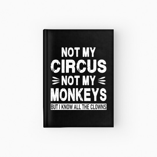 Not my Circus. Not my Monkeys. But I know all the Hardcover Journal