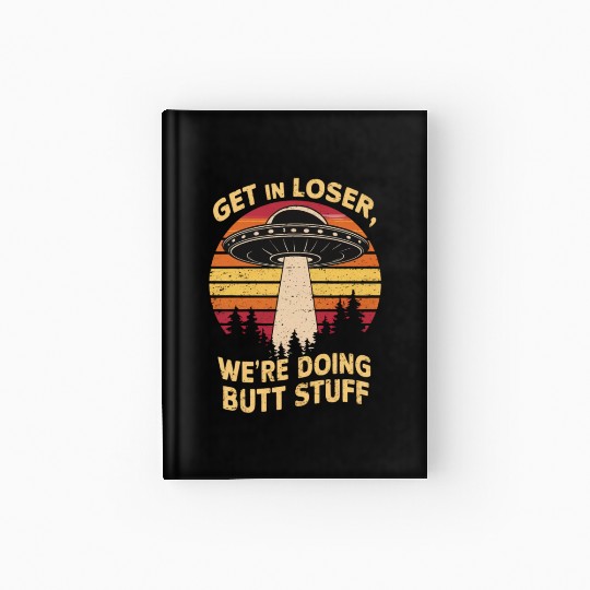 Get In Loser Space Adventure Await Hardcover Journal