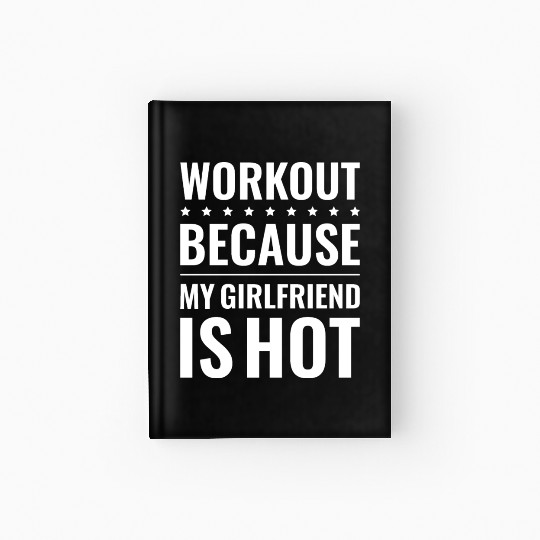 Workout Because My Girlfriend Is Hot Hardcover Journal