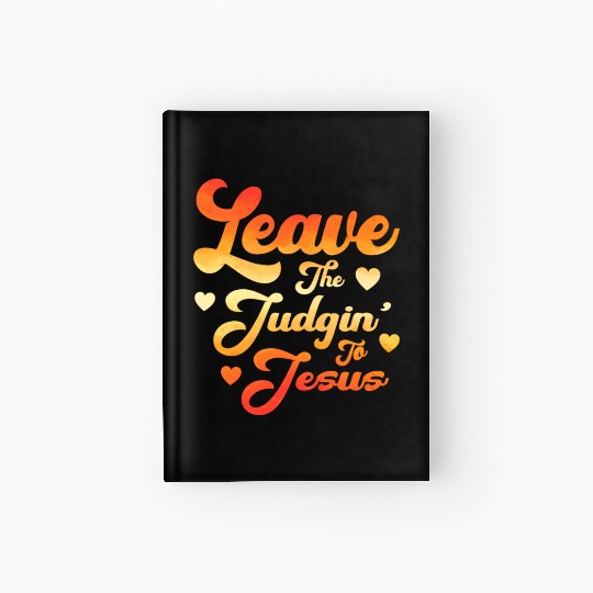 Leave The Judgin' To Jesus Hardcover Journal