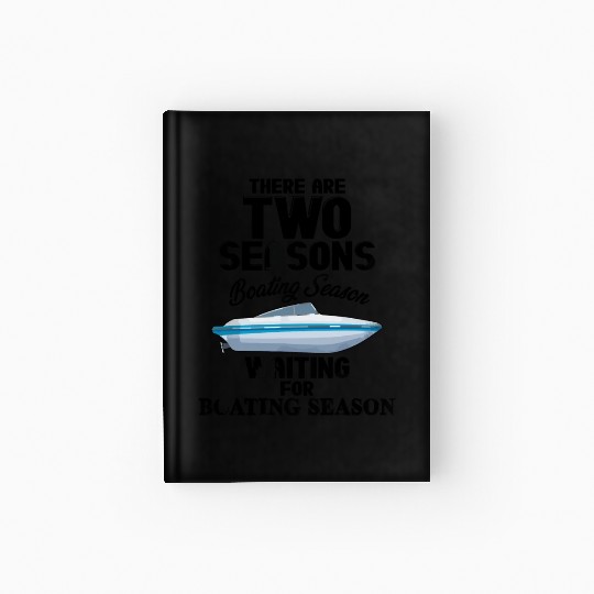 There are two seasons boating and waiting for boat Hardcover Journal