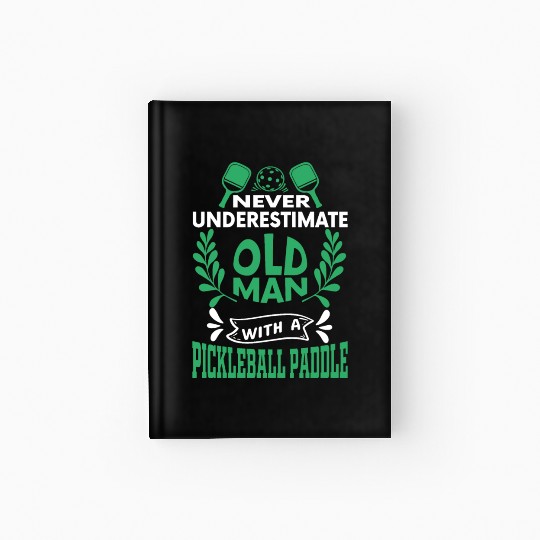 Old Man, Powerful Paddle: Pickleball Surprise! Hardcover Journal