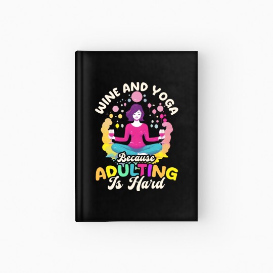 Funny Yoga Lover Wine And Yoga Because Adulting Is Hardcover Journal
