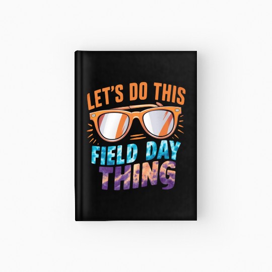 Let's Do This Field Day Thing Sunglasses Teacher Hardcover Journal