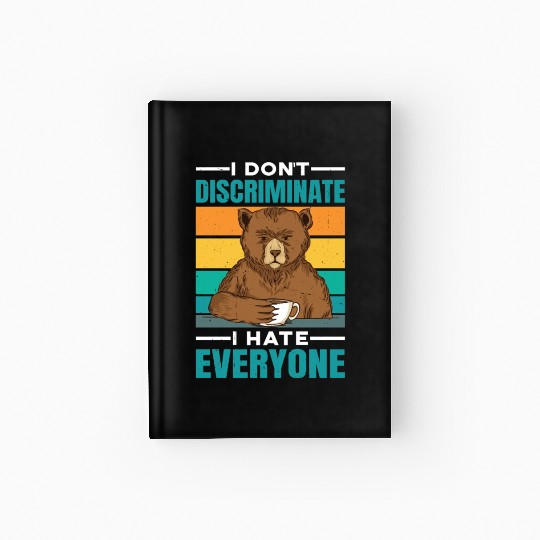 I Don't Discriminate I Hate Everyone 28 Hardcover Journal