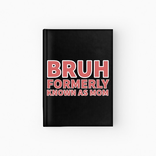 bruh formerly known as mom Hardcover Journal