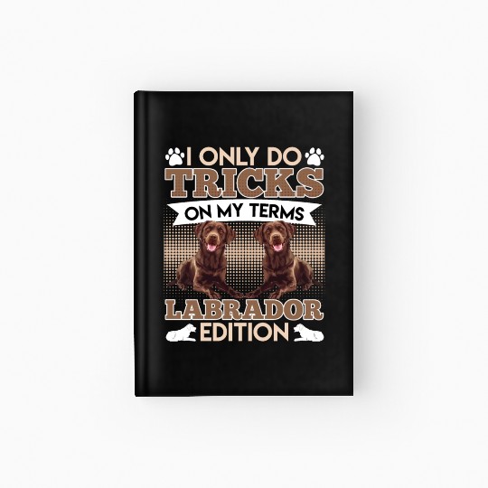 CHocolate Labrador I DO TRICKS ON MY TERMS Hardcover Journal
