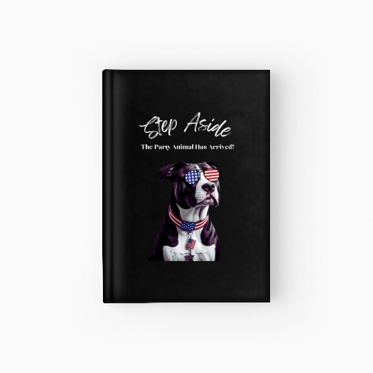 Step Aside The Party Animal Has Arrived AmStaff Hardcover Journal