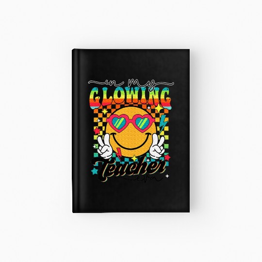 Last Day of School Teacher In My Glowing Teacher Hardcover Journal